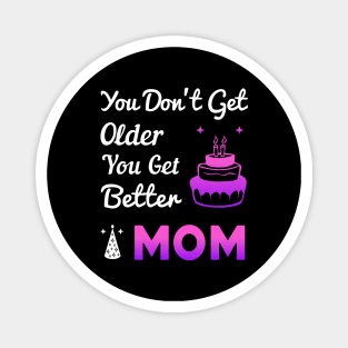 You don't get older, you get better MOM Magnet